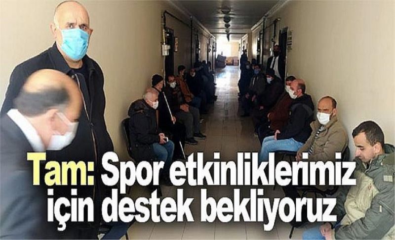 Tam: Spor etkinliklerimiz için destek bekliyoruz