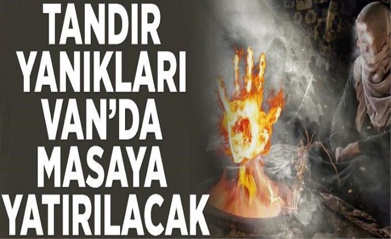 Tandır yanıkları Van’da masaya yatırılacak