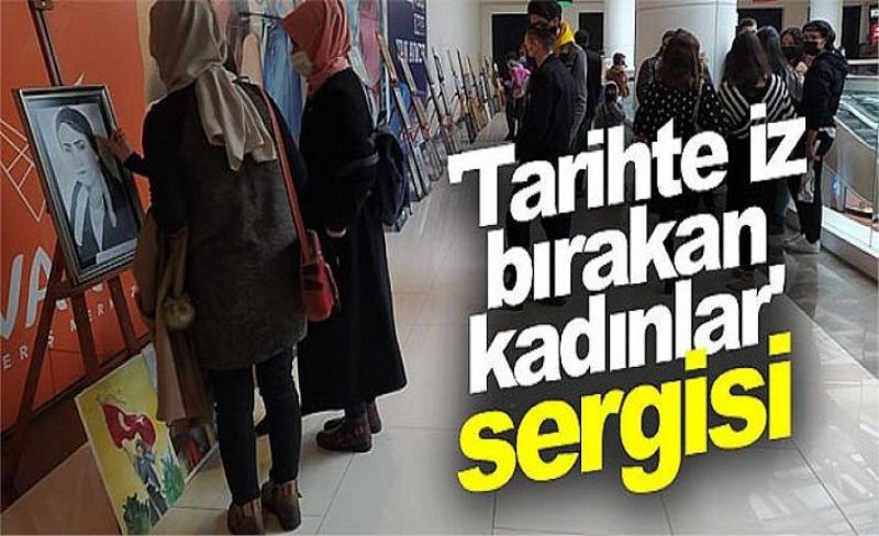 'Tarihte iz bırakan kadınlar' sergisi