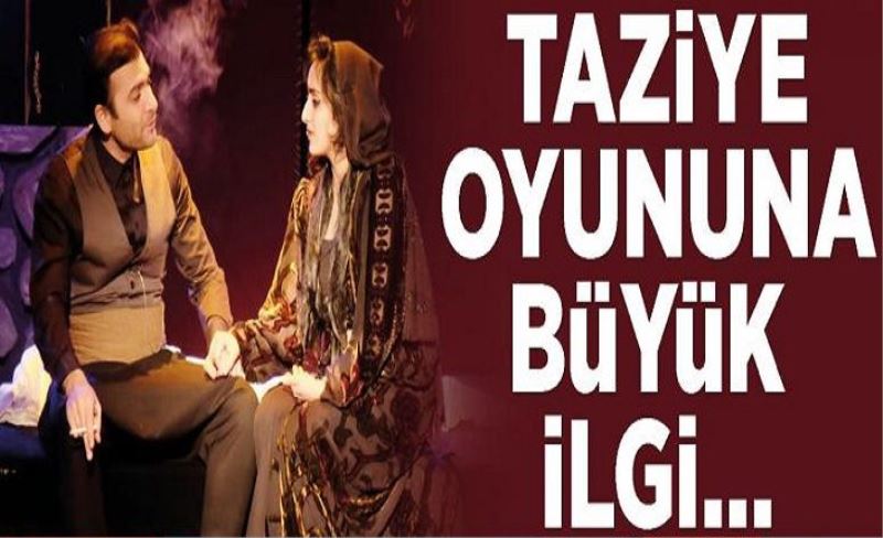 Taziye oyununa büyük ilgi…