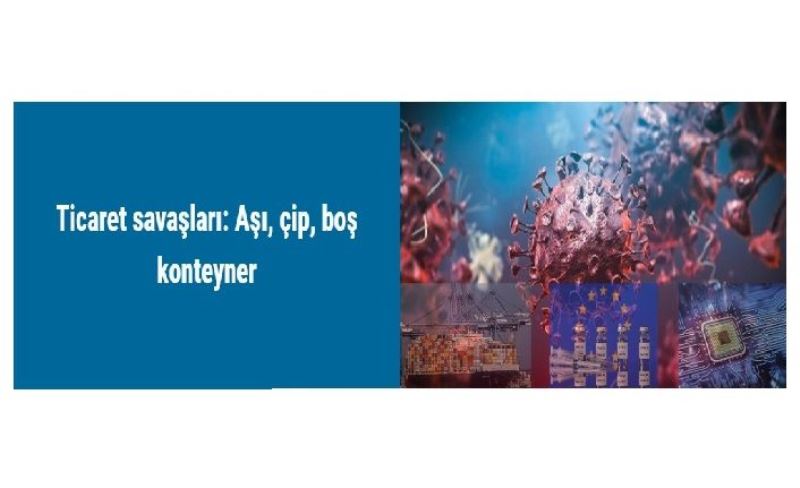 Ticaret savaşları: Aşı, çip, boş konteyner