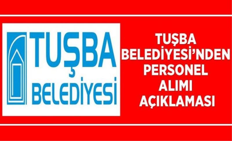 Tuşba Belediyesi’nden personel alımı açıklaması