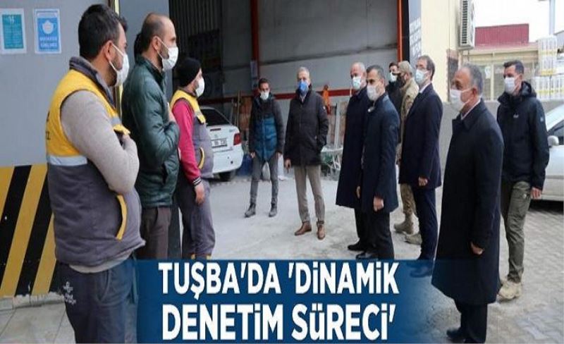 Tuşba'da 'dinamik denetim süreci'