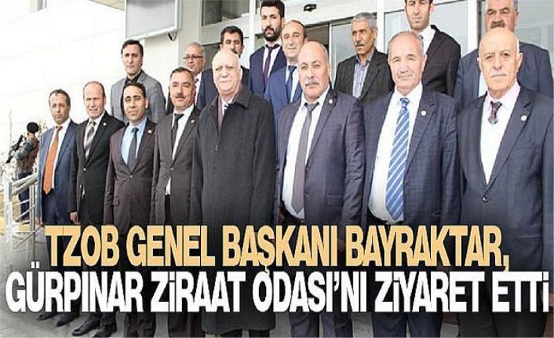 TZOB Genel Başkanı Bayraktar, Gürpınar Ziraat Odası’nı ziyaret etti