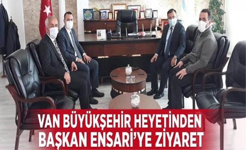 Van Büyükşehir Belediyesi heyetinden Başkan Ensari’ye ziyaret