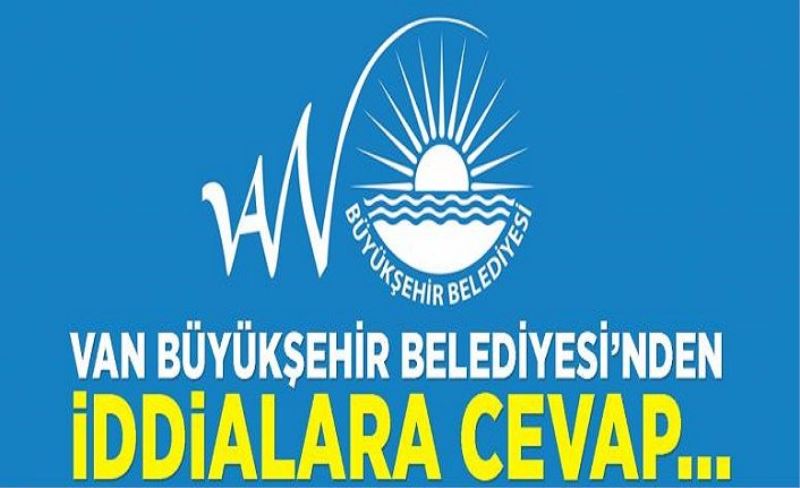 Van Büyükşehir Belediyesi’nden iddialara cevap…