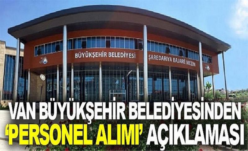 Van Büyükşehir Belediyesinden ‘personel alımı’ açıklaması