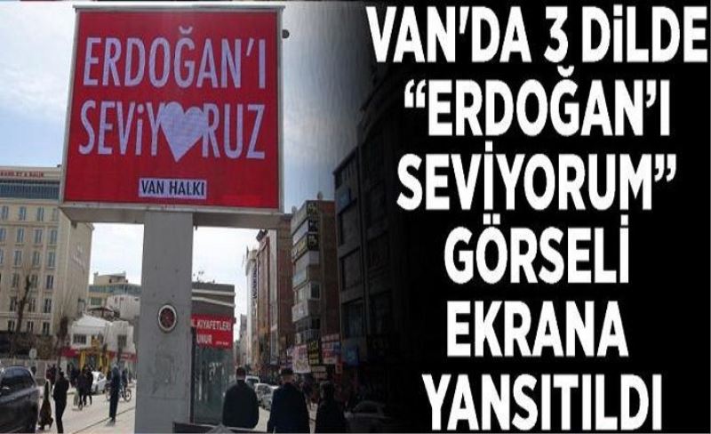 Van'da 3 dilde “Erdoğan’ı seviyorum” görseli ekrana yansıtıldı