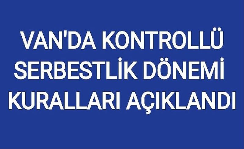 Van'da kontrollü serbestlik dönemi kuralları açıklandı