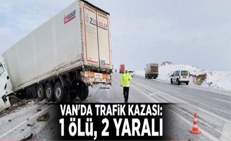 Van'da trafik kazası: 1 ölü, 2 yaralı