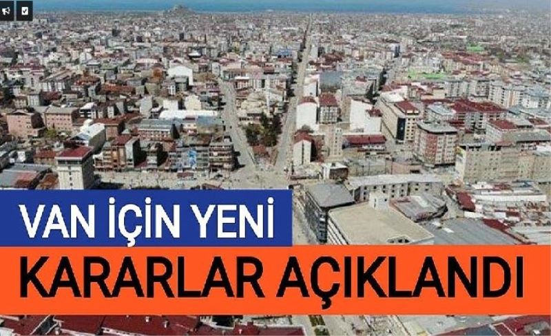 Van için yeni kararlar açıklandı