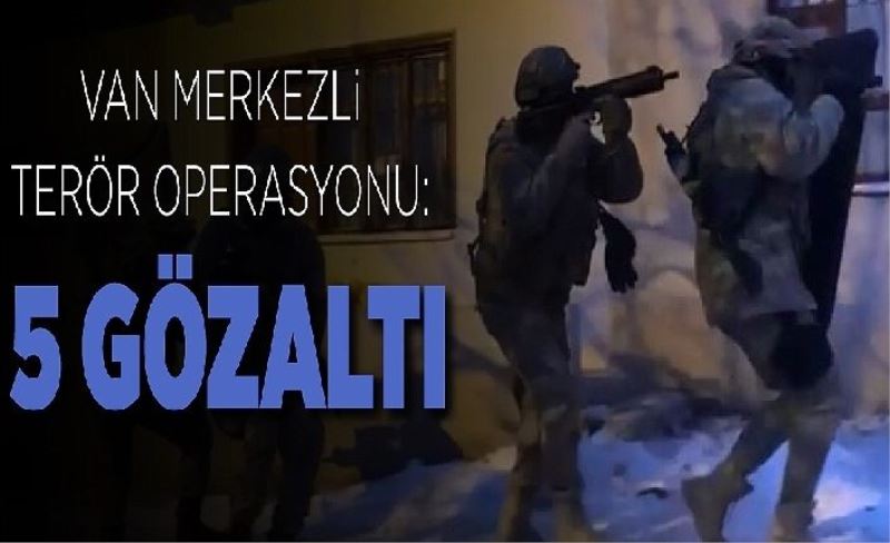 Van merkezli terör operasyonu: 5 gözaltı