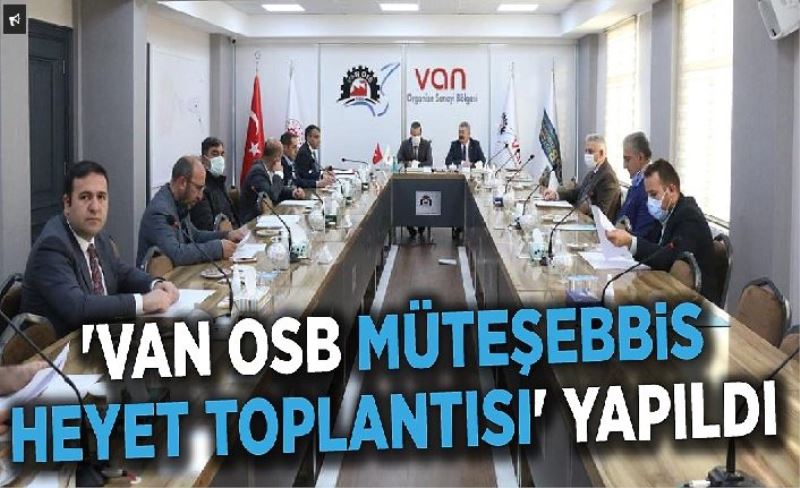 ’Van OSB Müteşebbis Heyet Toplantısı’ yapıldı