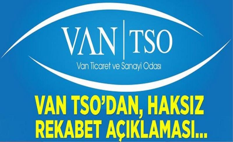 Van TSO’dan, haksız rekabet açıklaması…