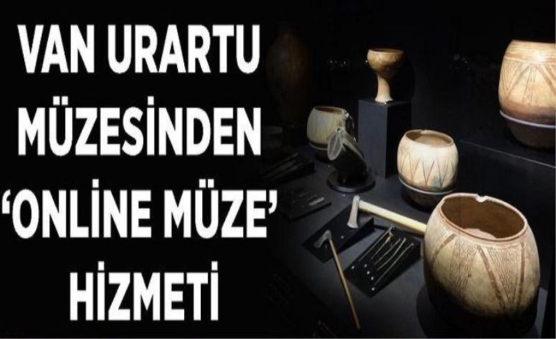 Van Urartu Müzesinden ‘online müze’ hizmeti