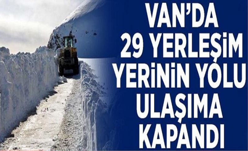 Van’da 29 yerleşim yerinin yolu ulaşıma kapandı