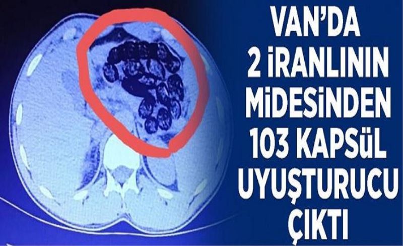 Van’da 2 İranlının midesinden 103 kapsül uyuşturucu çıktı