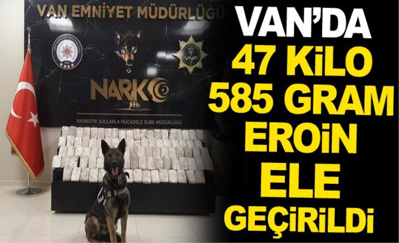 Van’da 47 kilo 585 gram eroin ele geçirildi