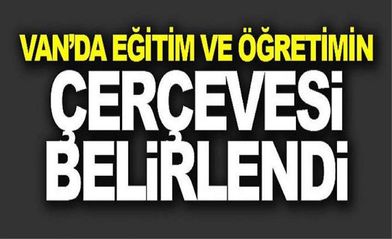 Van’da eğitim ve öğretimin çerçevesi belirlendi