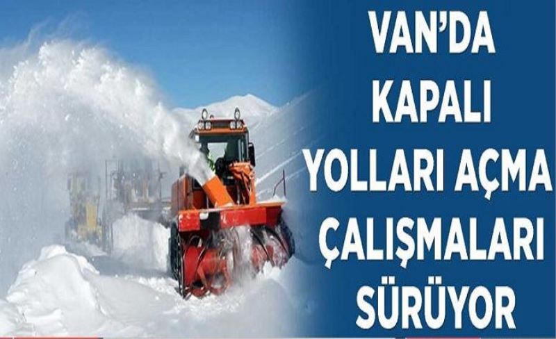 Van’da kapalı yolları açma çalışmaları sürüyor