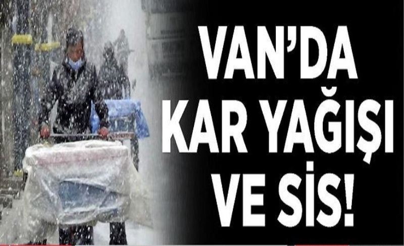 Van’da kar yağışı ve sis!