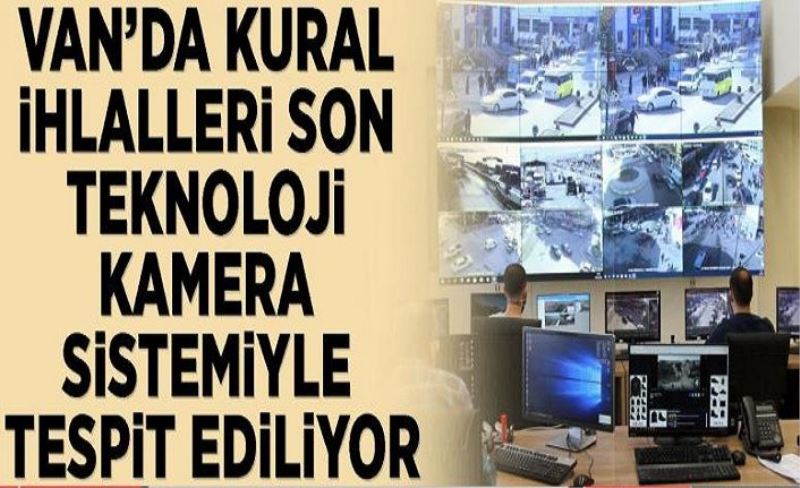 Van’da kural ihlalleri son teknoloji kamera sistemiyle tespit ediliyor