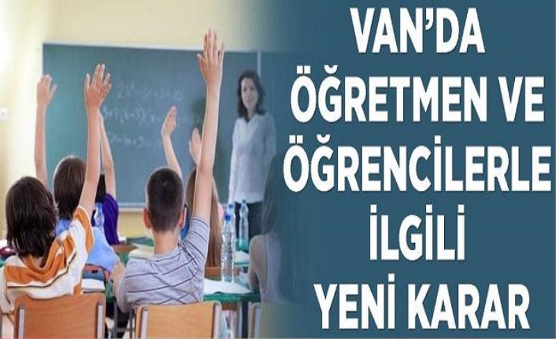 Van’da öğretmen ve öğrencilerle ilgili yeni karar