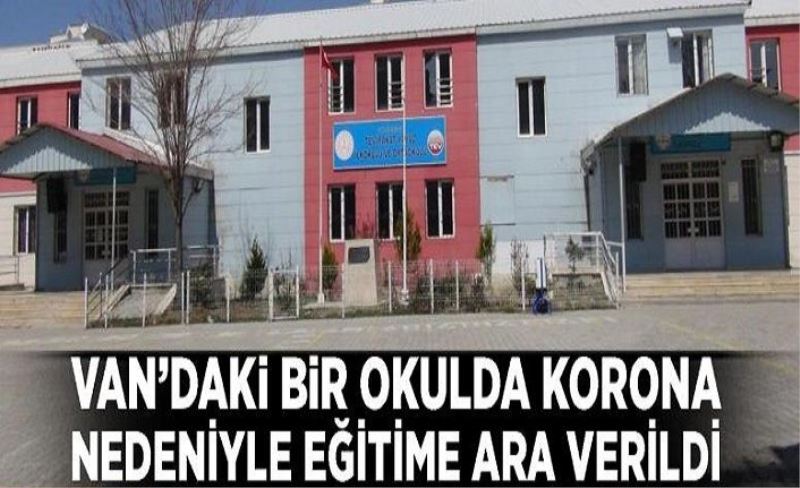 Van’daki bir okulda korona nedeniyle eğitime ara verildi