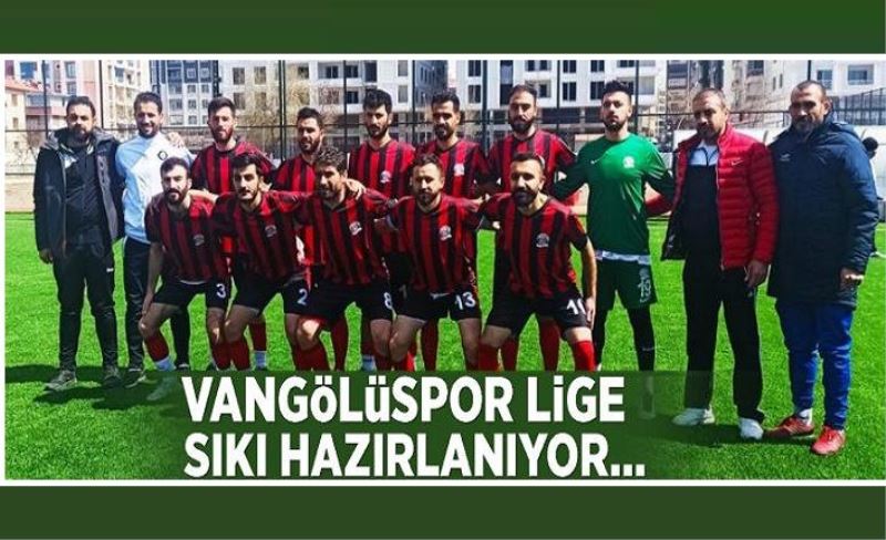 Vangölüspor lige sıkı hazırlanıyor…