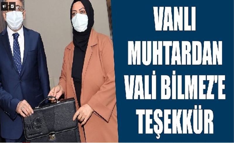 Vanlı muhtardan Vali Bilmez'e teşekkür