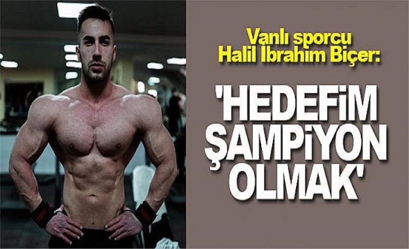 Vanlı sporcu Halil İbrahim Biçer: 'Hedefim şampiyon olmak'
