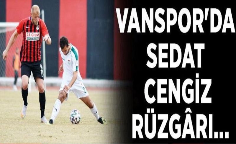 Vanspor'da Sedat Cengiz rüzgârı…