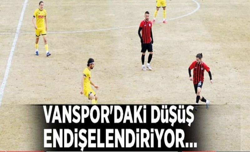 Vanspor'daki düşüş endişelendiriyor…