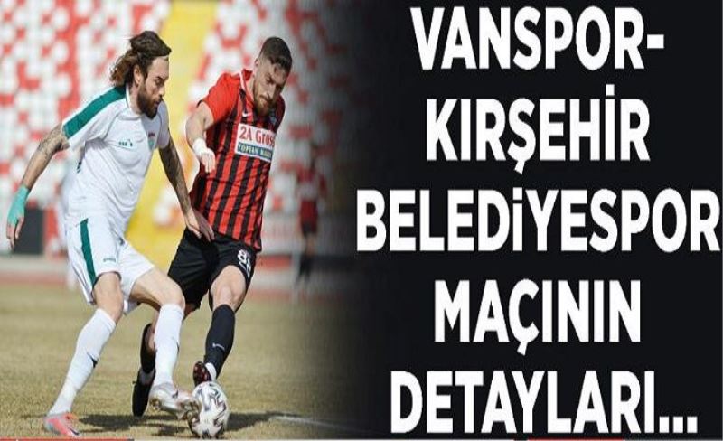 Vanspor- Kırşehir Belediyespor maçının detayları…