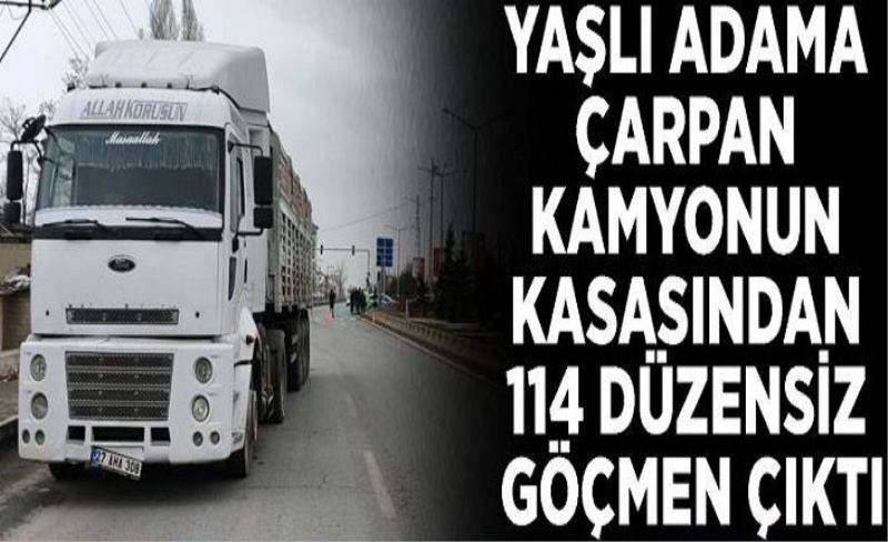 Yaşlı adama çarpan kamyonun kasasından 114 düzensiz göçmen çıktı