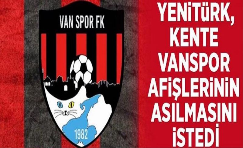 Yenitürk, kente Vanspor afişlerinin asılmasını istedi