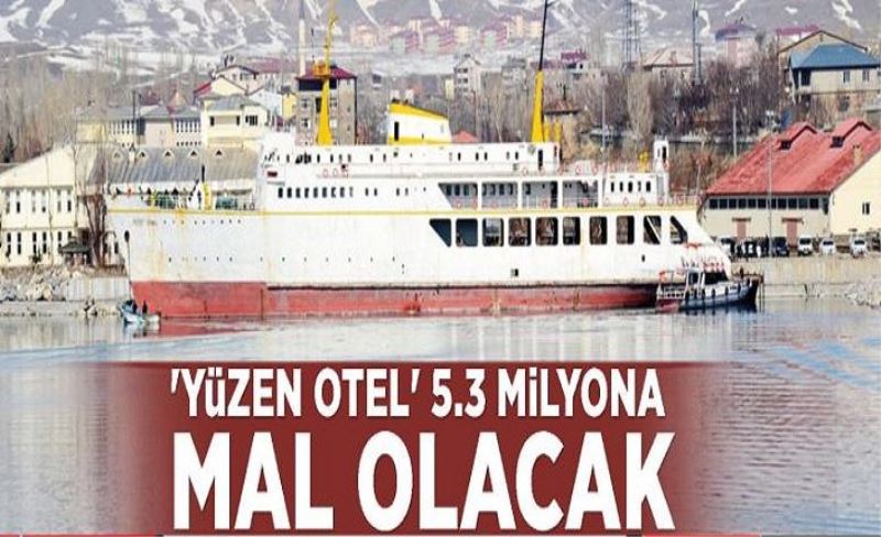 'Yüzen Otel' 5.3 milyona mal olacak