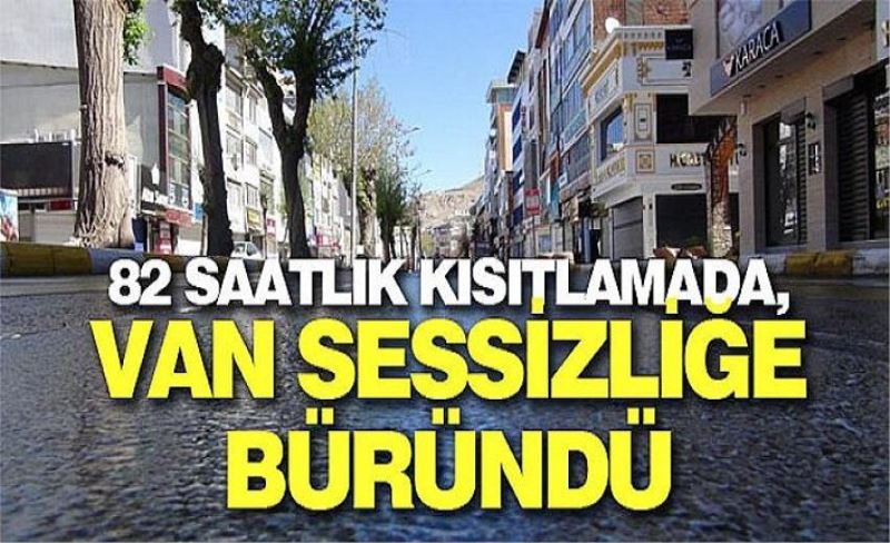 82 saatlik kısıtlamada Van sessizliğe büründü