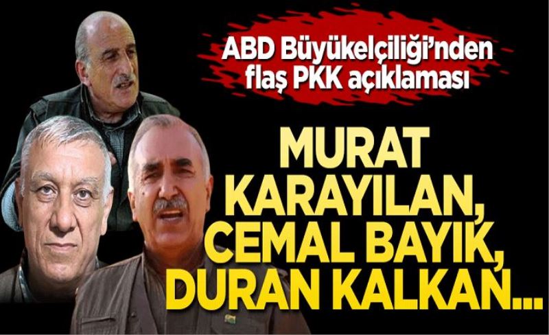 ABD Büyükelçiği’nden flaş PKK açıklaması Murat Karayılan, Cemil Bayık ve Duran Kalkan için…