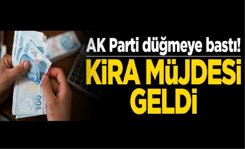 AK Parti düğmeye bastı! Kira müjdesi geldi