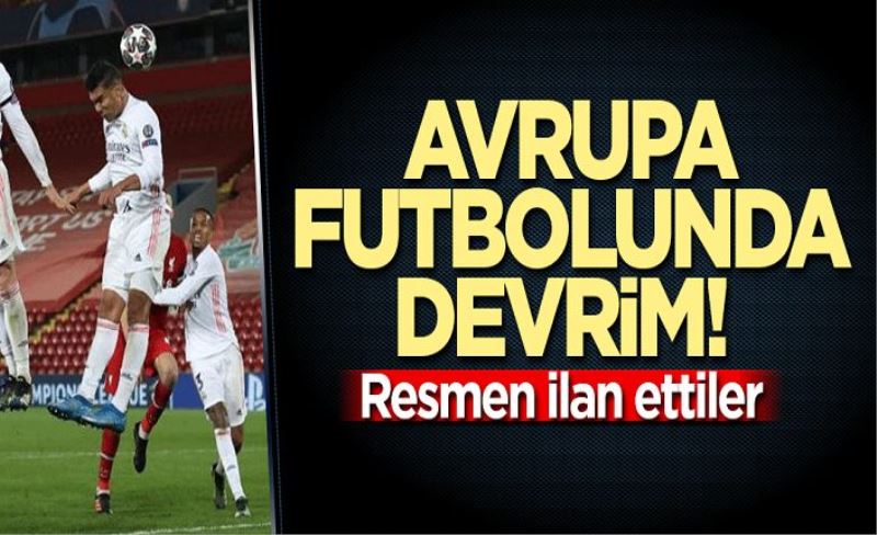 Avrupa futbolunda devrim! Resmen ilan ettiler