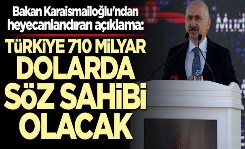 Bakan Adil Karaismailoğlu'ndan heyecanlandıran açıklama: Türkiye 710 milyar dolarda söz sahibi olacak