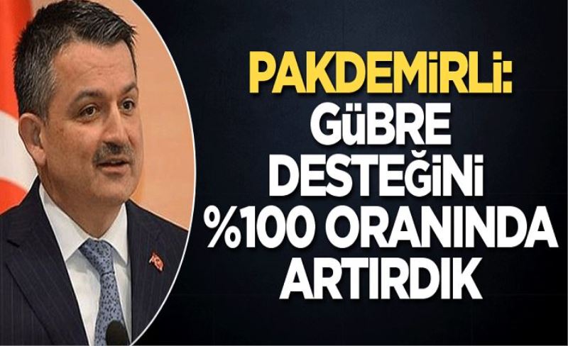 Bakan Pakdemirli: Gübre desteğini %100 oranında artırdık