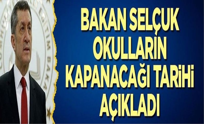 Bakan Selçuk okulların kapanacağı tarihi açıkladı