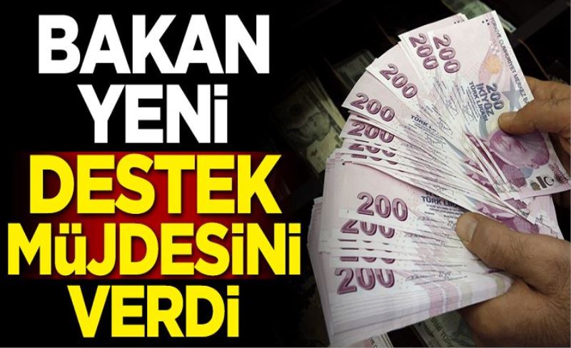 Bakan yeni destek müjdesini verdi