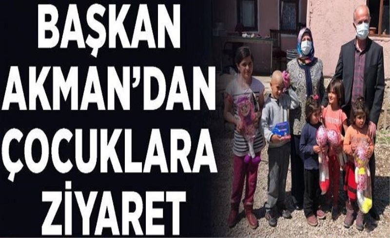 Başkan Akman’dan çocuklara ziyaret