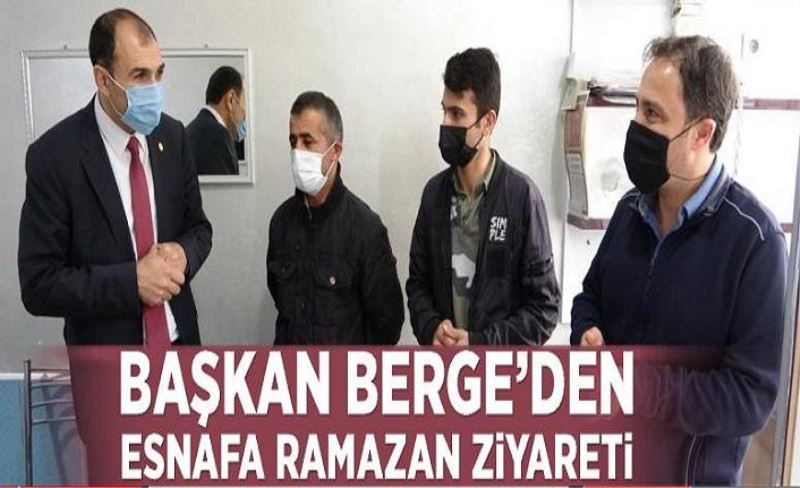 Başkan Berge’den esnafa Ramazan ziyareti