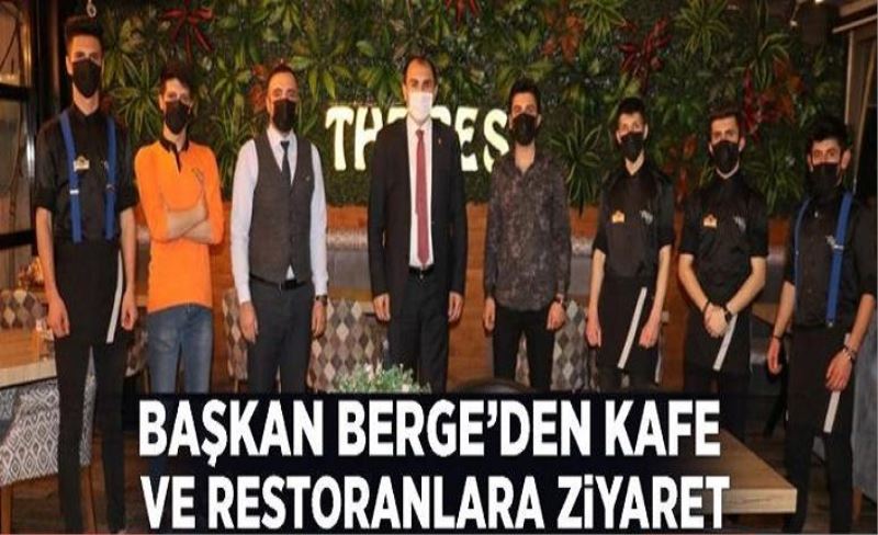 Başkan Berge’den kafe ve restoranlara ziyaret