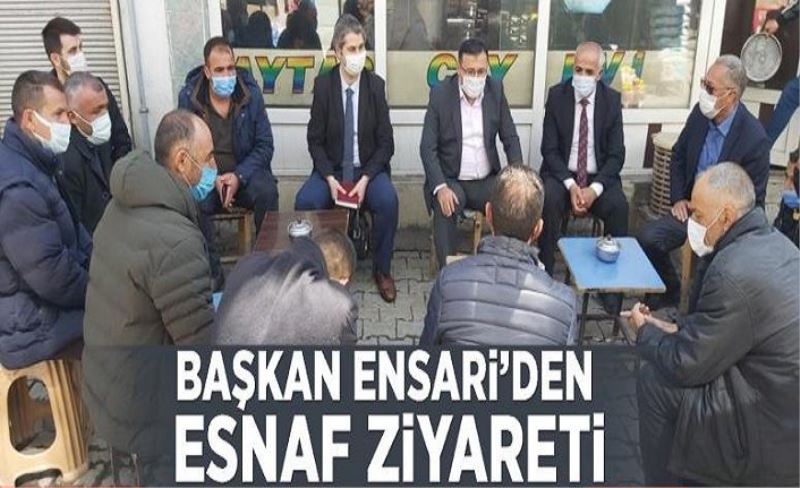 Başkan Ensari’den esnaf ziyareti