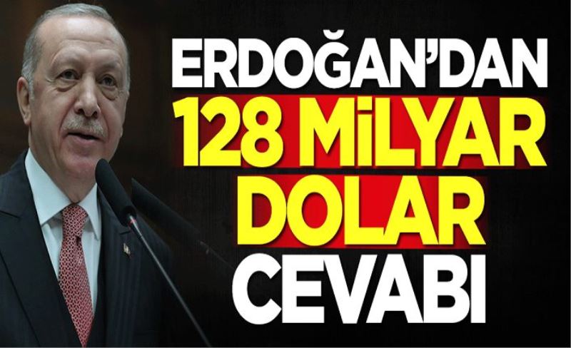 Başkan Erdoğan'dan 128 milyar dolar açıklaması